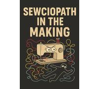 Sewciopath in the Making: 120 Page Lined Notebook for Sewing Lovers: A funny and unique notebook gift for quilters, seamstresses, and crafty minds