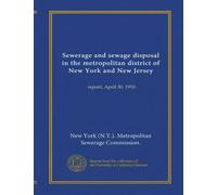 Sewerage and sewage disposal in the metropolitan district of New York and New Jersey: report, April 30, 1910