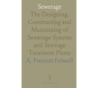 Sewerage: The Designing, Constructing and Maintaining of Sewerage Systems and Seweage Treatment Plants