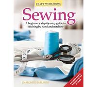 Sewing: A Beginner's Step-By-Step Guide to Stitching by Hand and Machine (Craft Workbooks)