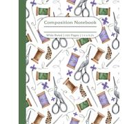 Sewing Composition Notebook | Spools of Thread, Needles, Embroidery Stork Scissor Shears, Needlework Stitching Supplies Journal | Gift to Seamstress, ... | 100 Wide Ruled Pages | 7.5 x 9.25 inches