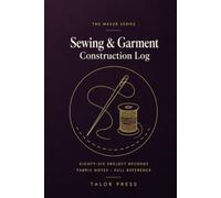 Sewing & Garment Construction Log: A Dressmaker's Notebook with 86 Project Records, Fabric Notes, Construction Steps and Complete Reference
