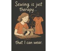 Sewing Is Just Therapy That I Can Wear - Funny Sewing Journal for Quilters and Sewing Lovers: A quirky sewing notebook to jot projects, fabric plans, and stitching notes