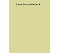 Sewing Patterns Notebook: Mastering the Art of Tailoring with Easy-to-Follow Guides and Project Ideas