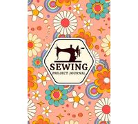 Sewing Project Journal: Fabric Inventory Planner for Quilting, Crocheting, Knitting or Embroidery to Track Materials Supplies, Costs and Finished Products. (Volume 2)