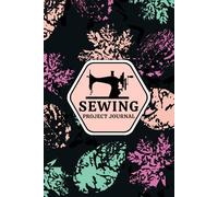 Sewing Project Journal: Fabric Inventory Planner for Quilting, Crocheting, Knitting or Embroidery to Track Materials Supplies, Costs and Finished Products. (Volume 3)