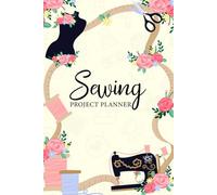 Sewing Project Planner: Stitch Journal to Track Material Supplies, Record Finished Garments, Fabric Inventory and More For Sew Lover Women, Tailor, Fashion Designer or Dressmaker. (Volume 2)