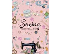 Sewing Project Planner: Stitch Journal to Track Material Supplies, Record Finished Garments, Fabric Inventory and More For Sew Lover Women, Tailor, Fashion Designer or Dressmaker. (Volume 1)