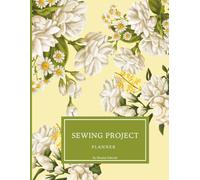 Sewing Project Planner - Yellow and White Florals: A Fashion Journal and Construction Log to Track Fabric Swatches, Patterns, Yardage, and Time Spent - 48 Projects with Index