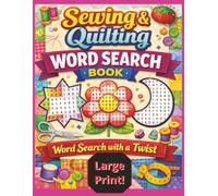 Sewing & Quilting Word Search Book - Word Search with A Twist!: Extra Large Print Word Puzzles for Relaxation and Fun! (Quilter's Puzzle Books - The Most Fun to Have Without A Rotary Cutter)