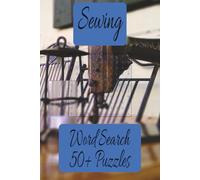 Sewing Word Search Puzzle Book: Word Searches with Easy to Read Print about Stitches, Patterns, Fabrics, and more I 6x9 inches, 110 pages, I 50+ puzzles…Gifts for Vacations, Holidays, and Free Times