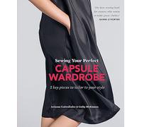 Sewing Your Perfect Capsule Wardrobe: 5 Key Pieces with Full-size Patterns That Can Be Tailored to Your Style