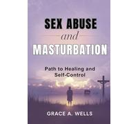 Sex Abuse and Masturbation: Path to Healing and Self Control