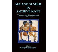 Sex and Gender in Ancient Egypt: Don Your Wig for a Joyful Hour