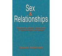 Sex and Relationships: Empowering Women, Guiding Men in Communication and Respect