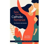 Sex and the Catholic Feminist: New Choices for a New Generation