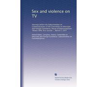Sex and violence on TV: Hearings before the Subcommittee on Communications of the Committee on Interstate and Foreign Commerce, House of Representatives, Ninety-fifth, first session ... March 2, 1977