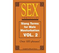 SEX CHRONICLES: Slang Terms for Male Masturbation VOL. 2: Volume 2