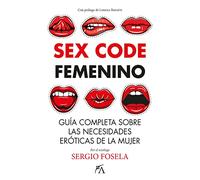 Sex Code: Guía completa sobre las necesidades eróticas de la mujer (Sociedad actual)
