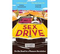 Sex Drive: On the Road to a Pleasure Revolution