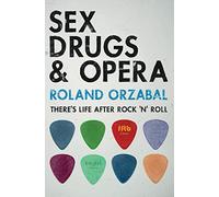 Sex, Drugs & Opera: There’s Life After Rock ’n’ Roll