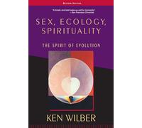 Sex, Ecology, Spirituality: The Spirit of Evolution, Second Edition