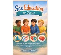 Sex Education for Boys: Everything You Need to Know About Puberty, Sexual Health, Consent, and Emotional Well-Being (Ages 8-14) (Sex Education for Growing Up Series)