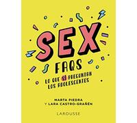 Sex FAQS. Lo que SÍ preguntan los adolescentes (LAROUSSE - Infantil / Juvenil)