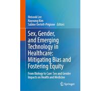 Sex, Gender, and Emerging Technology in Healthcare: Mitigating Bias and Fostering Equity: From Biology to Care: Sex and Gender Impacts on Health and Medicine