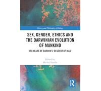 Sex, Gender, Ethics and the Darwinian Evolution of Mankind: 150 years of Darwin’s ‘Descent of Man’ (History and Philosophy of Biology)