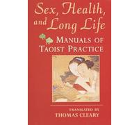 Sex, Health, and Long Life: Manuals of Taoist Practice