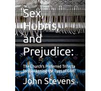 Sex, Hubris, and Prejudice:: The Church's Preferred Trifecta for Blackening the Eyes of God?