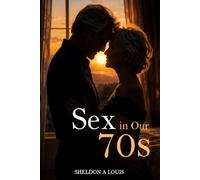 Sex in Our ’70s: A couple’s tale of discovery in the evening of their lives