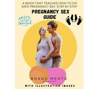 Sex in Pregnancy: A Pleasure-Focused Guide for Expecting Couples: . “A Modern Couple’s Guide to Safe, Satisfying Sex During Pregnancy”