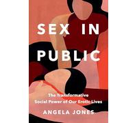 Sex in Public: The Transformative Social Power of Our Erotic Lives