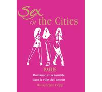 Sex In The Cities-Paris: Romance et sensualité dans la ville de l'amour