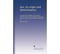 Sex, its origin and determination: a study of the metabolic cycle and its influence in the origin and determination of sex, the course of acute disease, parturition, etc
