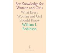 Sex Knowledge for Women and Girls: What Every Woman and Girl Should Know