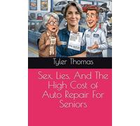 Sex, Lies, And The High Cost of Auto Repair For Seniors