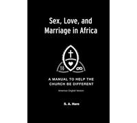 Sex, Love, and Marriage in Africa: A Manual to Help the Church be Different