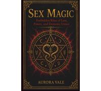 Sex Magic: Forbidden Rites of Lust, Power, and Demonic Union (The Black Magic Series)