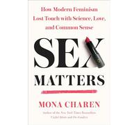 El sexo importa: cómo el feminismo moderno perdió contacto con la ciencia, el amor y el sentido común