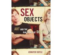 Sex Objects: Art And The Dialectics Of Desire