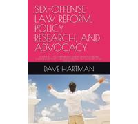 SEX-OFFENSE LAW REFORM, POLICY RESEARCH, AND ADVOCACY: VOLUME XV - A COMPREHENSIVE GUIDE TO LEGISLATIVE REFORM, EVIDENCE-BASED POLICY, ADVOCACY ... (DELAWARE CRIMINAL JUSTICE DEFENSE SERIES)
