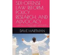 SEX-OFFENSE LAW REFORM, POLICY RESEARCH, AND ADVOCACY: VOLUME XV - A COMPREHENSIVE GUIDE TO LEGISLATIVE REFORM, EVIDENCE-BASED POLICY, ADVOCACY ... (DELAWARE CRIMINAL JUSTICE DEFENSE SERIES)