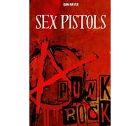 SEX PISTOLS: L'HISTOIRE ET LE MYTHE DES SEX PISTOLS