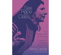 Sex, Race, and Class-The Perspective of Winning: A Selection of Writings, 1952-2011 (Common Notions)