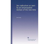 Sex radicalism as seen by an emancipated woman of the new time: Volume 2