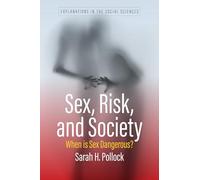 Sex, Risk, and Society: When Is Sex Dangerous?: 1 (Explanations in the Social Sciences, 1)