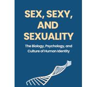 SEX, SEXY, AND SEXUALITY: The Biology, Psychology, and Culture of Human Identity